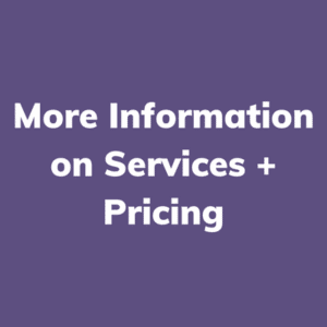 For more information on services +pricing, click here.