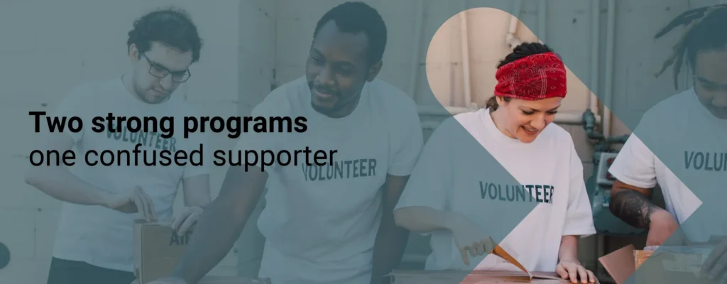 Nonprofit volunteers connecting with donors and supporters, with overlay text that says “Two strong programs, one confused supporter”