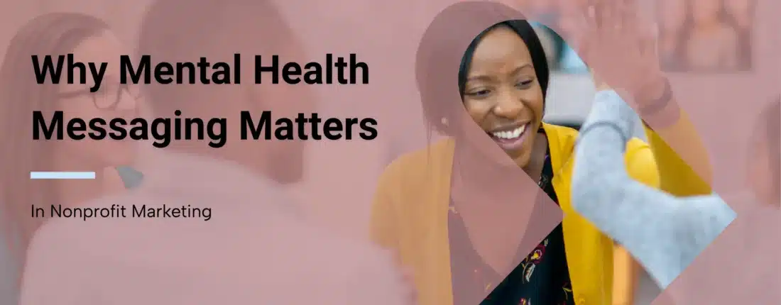 A group of people celebrating a win for receiving help from a nonprofit with overlay text that reads, “Why Mental Health Messaging Matters in Nonprofit Marketing