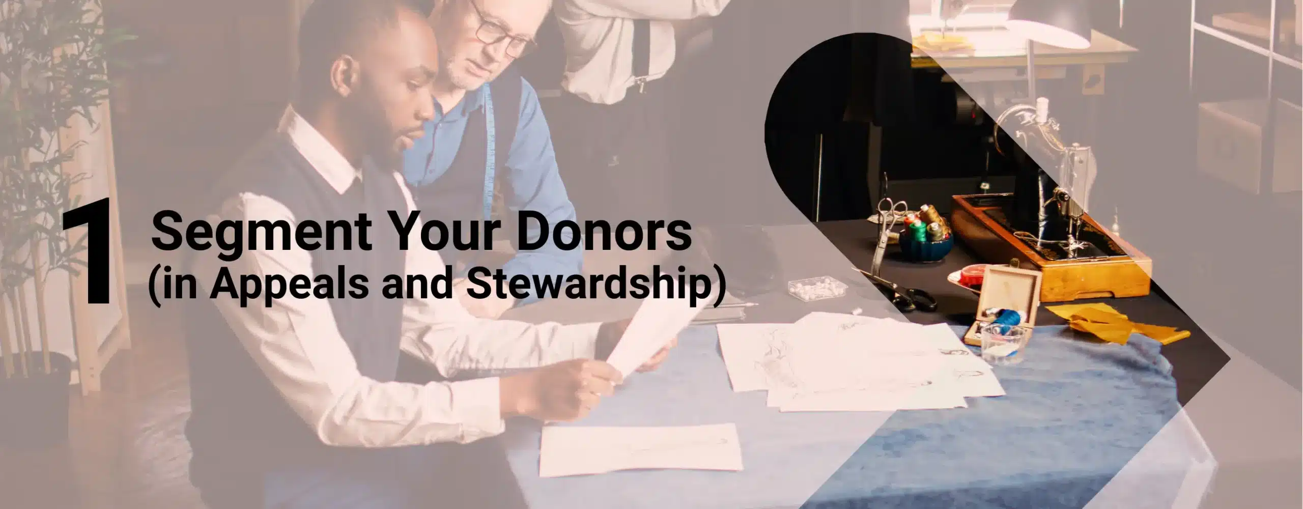 Two professionals working on segmenting their donors with overlay text that reads, “1. Segment Your Donors (in Appeals and Stewardship)”