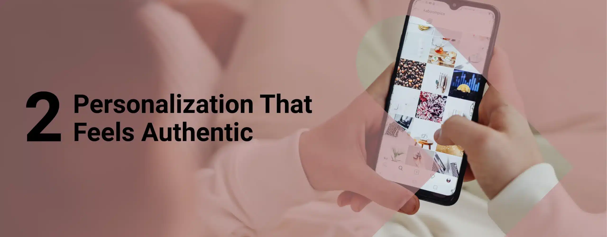 A person looking at a personalized feed with overlay text that reads, “2. Personalization That Feels Authentic”