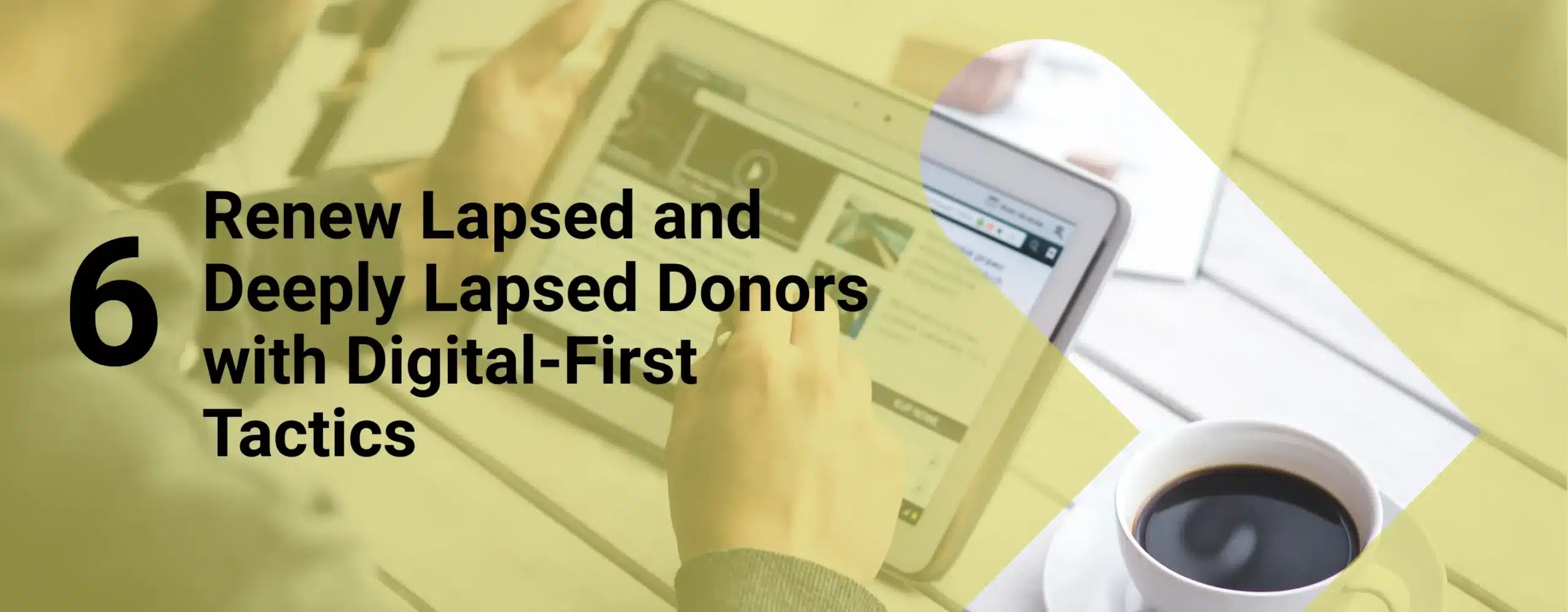 Marketing professional organizing donor strategy tactics for a presentation with overlay text that reads, “6. Renew Lapsed and Deeply Lapsed Donors with Digital First Tactics”