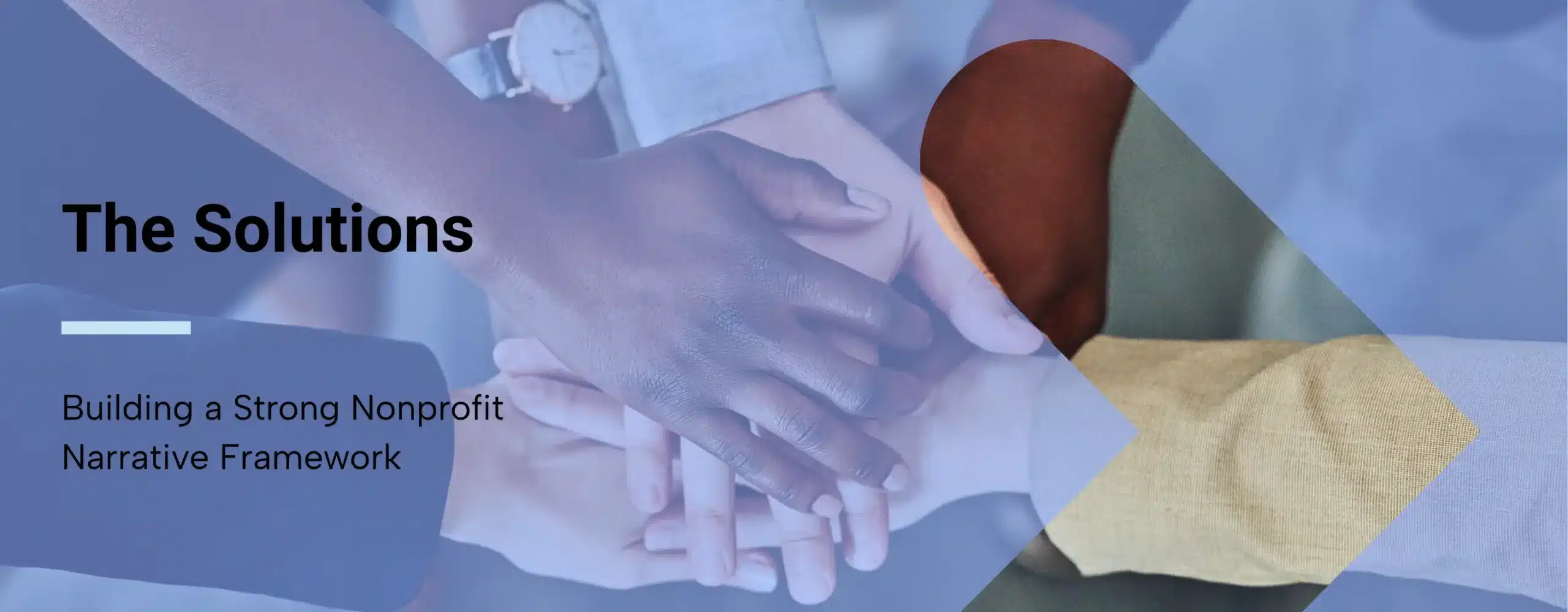 A marketing team who is coming together with a realized strategy with overlay text that says, “The Solutions: Building a Strong Nonprofit Narrative Framework”