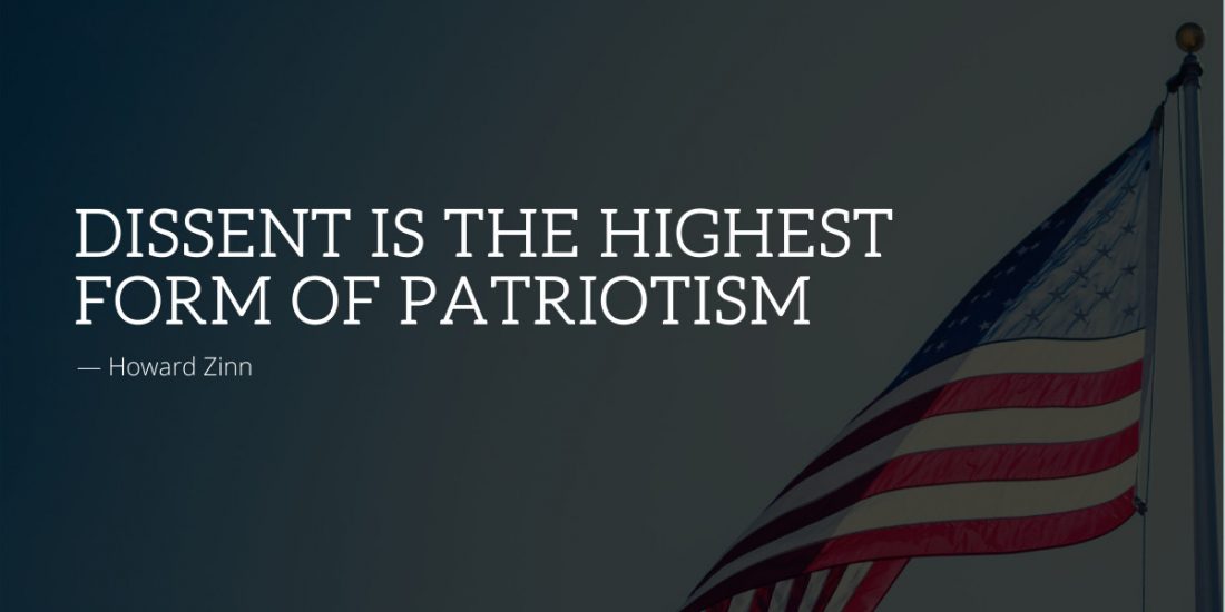"Dissent is the highest form of patriotism." - Howard ZInn
