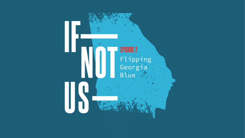If Not Us - Flipping Georgia Blue